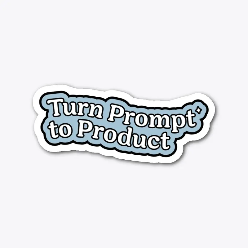 Prompt to Product, sticker 